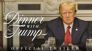 My Dinner with Trump | Official Trailer