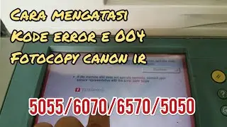 Cara mengatasi kode error e 004 - 010 pada mesin fotocopy canon ir