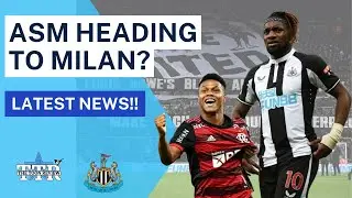 ASM HEADING TO MILAN? | NUFC LATEST NEWS
