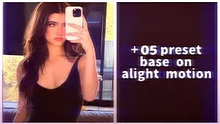 +05 preset base | alight motion