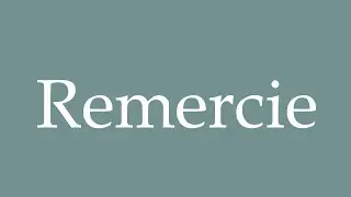 How to Pronounce ''Remercie'' (Thank you) Correctly in French