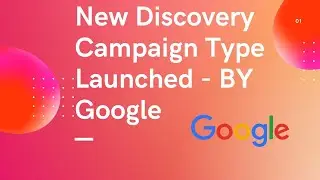 New Discovery Campaign Type Launched--- By Decoding Google Ads