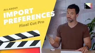 How to Change Import Preferences in Final Cut Pro X