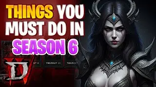Diablo 4 Season 6 / Expansion Things you MUST Do, Newer Changes to items / Endgame PTR Changes