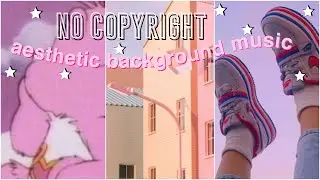 NO COPYRIGHT aesthetic background music for youtube videos