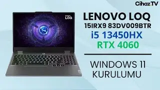 Lenovo LOQ 15IRX9 83DV009CTR i5 13450HX RTX 4060 - Windows 11 Kurulumu ve Ön İnceleme