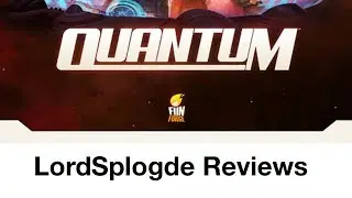 Quantum: The Board Game - A Lordsplodge Review