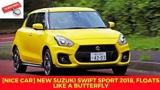 [NICE CAR] New Suzuki Swift Sport 2018, floats like a butterfly