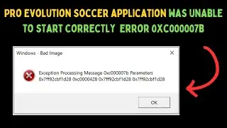 Fix Pro Evolution Soccer application was unable to start correctly, Error 0xc000007b on Windows 11