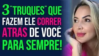 Como Fazer o Homem Correr Atrás de Você Para Sempre - [ TESTADO E COMPROVADO ]