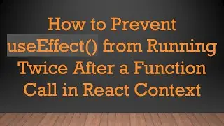 How to Prevent useEffect() from Running Twice After a Function Call in React Context
