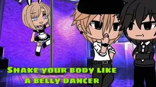 Shake Your Body Like A Belly Dancer Meme 🌄 Gacha Club - Life