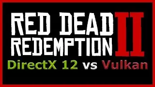 Red Dead Redemption 2 - DirectX 12 vs Vulkan (2080 Super)
