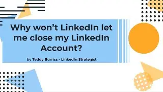 Why does LinkedIn say I can't close my LinkedIn Account until issues are resolved?