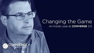 Changing the Game | An Inside Look at CONVERGE 3.0