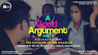 "A Good Argument" Part 1 | May 21, 2023 | Rev. Dr. Howard-John Wesley
