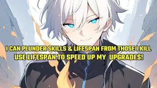I Can Plunder Skill and Lifespan from Those I Kill,Use Lifespan to Speed Up My and My Beasts Upgrade