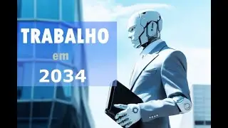 VOCÊ TERÁ EMPREGO em 2034? O FUTURO DAS PROFISSÕES – o que vem por aí