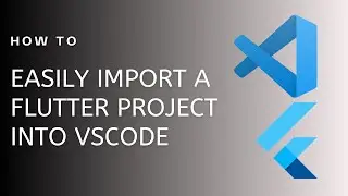 Easy Way Of Importing Flutter Project Into Vscode
