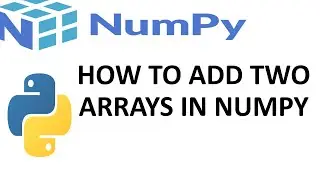 How To Perform Addition Of  Two Arrays in Numpy