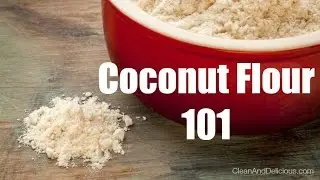 Coconut Flour 101 - Everything You Need To Know