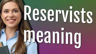 Reservists | meaning of Reservists