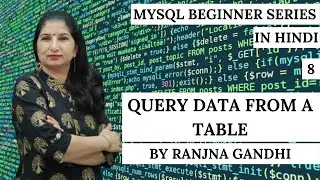 MySQL Beginner Tutorials | Hindi | Part 8 - Query Data From a Table (Select command) | Ranjna Gandhi