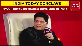 Union Minister Piyush Goyal On Amplifying Trade & Commerce In India | India Today Conclave