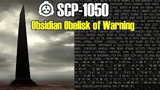 SCP-1050 Obsidian Obelisk of Warning - A Message Across Time and Civilizations