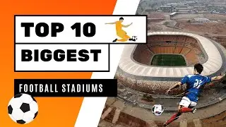 Top 10 Largest Football Stadiums