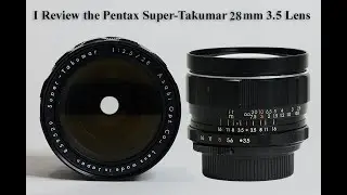 I Review the Pentax Super-Takumar 28mm 3.5 Lens