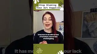 Stop Blaming Your Art Supplies