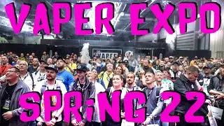 Vaper Expo UK Spring 22 | First Post Pandemic Expo