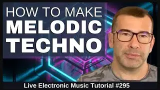 How to Make  Melodic Techno (Driving) + Templates: LEMT 295