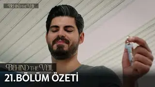 Gelin 21. Bölüm Özeti | Behind the Veil Episode 21 Recap (Eng Sub)