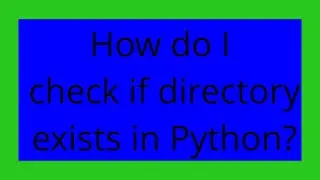 How do I check if directory exists in Python?