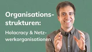 Organisationsstrukturen: Holacracy, Netzwerkorganisationen & Co unter der Lupe