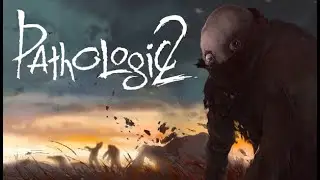 [По заявкам зрителей №38] Pathologic 2