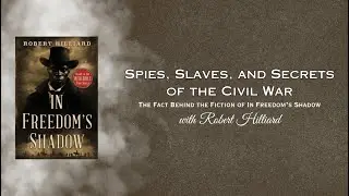 Spies, Slaves, and Secrets of the Civil War: The Fact Behind The Fiction of In Freedom's Shadow