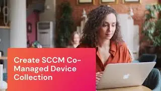 Create SCCM Co-Managed Device Collection