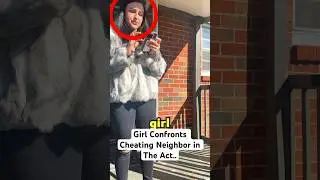 Girl Confronts Cheating Neighbor in The Act..