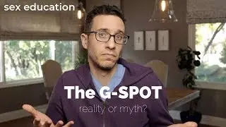 Doctor discusses the G-Spot real or not? - sex education
