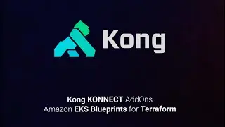 Kong Konnect AddOns | Kong Gateway & Kong Ingress Controller | EKS Blueprint for Terraform Framework