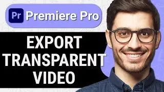 How To Export Transparent Video in Premiere Pro (Quick & Easy)