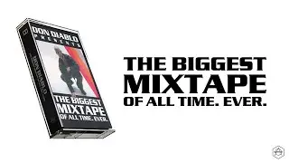 DON DIABLO presents: THE BIGGEST MIXTAPE OF ALL TIME. EVER.