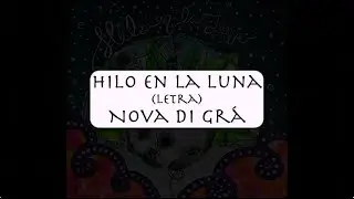 Hilo en la Luna - Nova di Grá (Letra oficial)