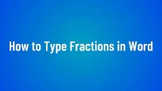 How to Type Fractions in Microsoft Word