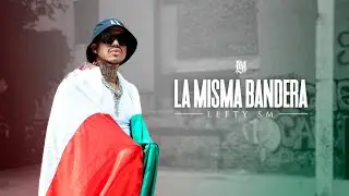 Lefty SM - La Misma Bandera 🇲🇽