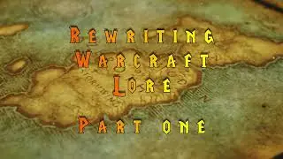 Rewriting Warcraft Lore (Trailer)
