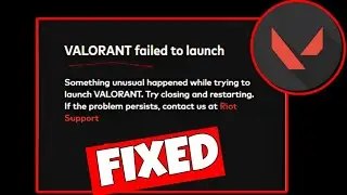 How To Fix Valorant Failed To Launch - Something Unusual Happened While Trying To Launch Valorant